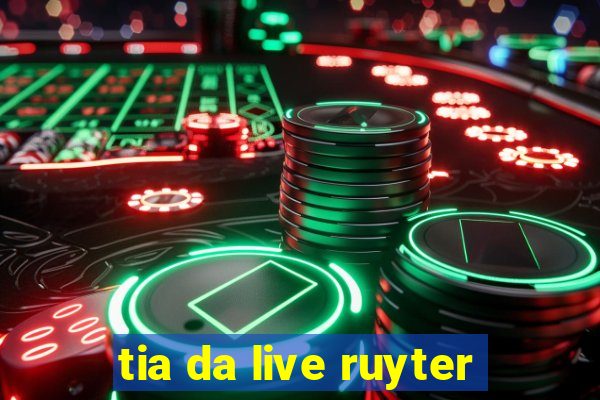 tia da live ruyter